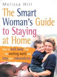 Book Cover for The Smart Woman's Guide to Staying at Home by Melissa Hill