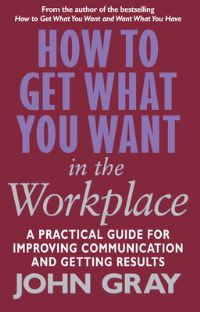 Book Cover for How to Get What You Want in the Workplace by John Gray