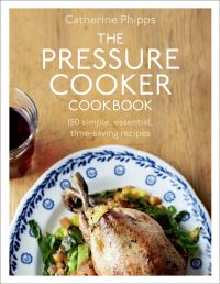 Book Cover for The Pressure Cooker Cookbook by Catherine Phipps