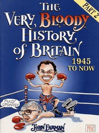 Book Cover for The Very Bloody History of Britain. [Part 2] 1945 to Now by John Farman