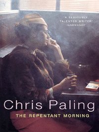 Book Cover for The Repentant Morning by Chris Paling