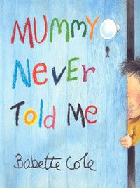 Book Cover for Mummy Never Told Me by Babette Cole