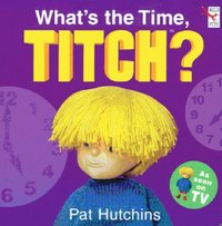 Book Cover for What's the Time, Titch? by Pat Hutchins