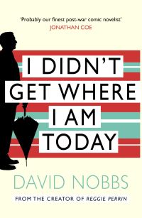 Book Cover for I Didn't Get Where I Am Today by David Nobbs