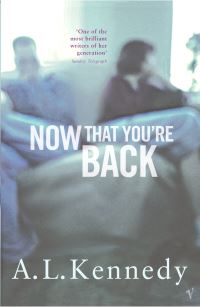 Book Cover for Now That You're Back by A L Kennedy