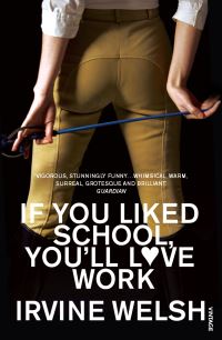 Book Cover for If You Liked School, You'll Love Work - by Irvine Welsh