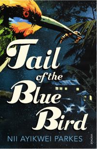 Book Cover for Tail of the Blue Bird by Nii Ayikwei Parkes