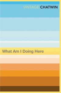 Book Cover for What Am I Doing Here by Bruce Chatwin