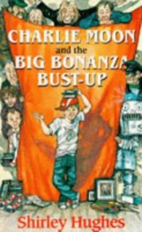 Book Cover for Charlie Moon and the Big Bonanza Bust-Up by Shirley Hughes