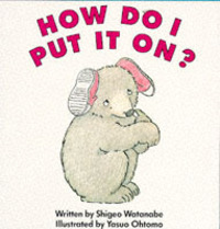 Book Cover for How Do I Put It On? by Shigeo Watanabe, Yasuo Otomo