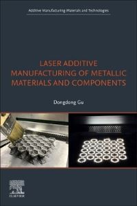 Book Cover for Laser Additive Manufacturing of Metallic Materials and Components by Dongdong Gu