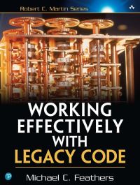 Book Cover for Working Effectively With Legacy Code by Michael C Feathers, Robert C Martin