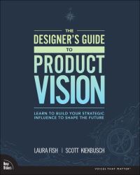 Book Cover for The Designer's Guide to Product Vision by Laura Fish, Scott Kiekbusch