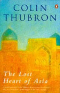 Book Cover for The Lost Heart of Asia by Colin Thubron