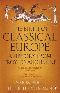Book Cover for The Birth of Classical Europe by S R F Price, Peter Thonemann