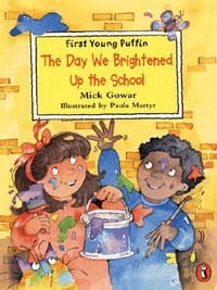 Book Cover for The Day We Brightened Up the School by Mick Gowar, Paula Martyr