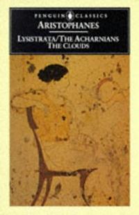 Book Cover for The Acharnians; [And], The Clouds; [And], Lysistrata by Aristophanes, Alan H Sommerstein