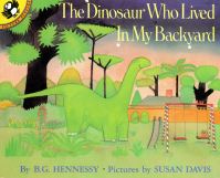 Book Cover for The Dinosaur Who Lived in My Backyard by B G Hennessy, Susan Davis