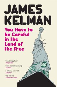 Book Cover for You Have to Be Careful in the Land of the Free by James Kelman
