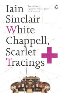 Book Cover for White Chappell, Scarlet Tracings by Iain Sinclair