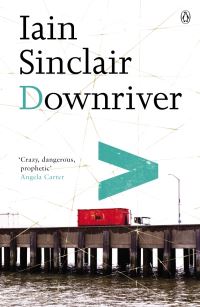 Book Cover for Downriver (Or, The Vessels of Wrath) by Iain Sinclair