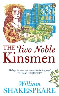 Book Cover for The Two Noble Kinsmen by William Shakespeare, John Fletcher, N W Bawcutt