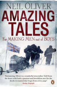 Book Cover for Amazing Tales for Making Men Out of Boys by Neil Oliver