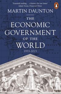Book Cover for The Economic Government of the World by Martin Daunton
