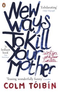 Book Cover for New Ways to Kill Your Mother by Colm Tóibín