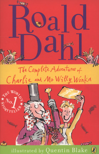 Book Cover for The Complete Adventures of Charlie and Mr Willy Wonka by Roald Dahl, Quentin Blake