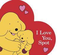 Book Cover for I Love You, Spot by Eric Hill