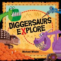 Book Cover for Diggersaurs Explore by Michael Whaite