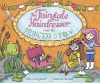 Book Cover for The Fairytale Hairdresser and the Princess and the Frog by Abie Longstaff