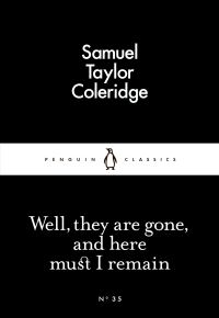 Book Cover for Well, They Are Gone, and Here Must I Remain by Samuel Taylor Coleridge