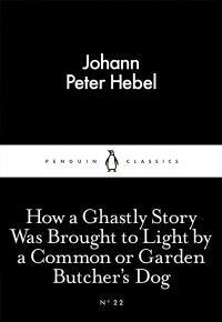 Book Cover for How a Ghastly Story Was Brought to Light by a Common or Garden Butcher's Dog by Johann Peter Hebel