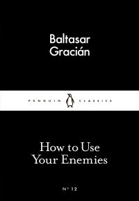 Book Cover for How to Use Your Enemies by Baltasar Gracián y Morales