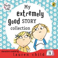 Book Cover for My Extremely Good Story Collection by Lauren Child, Tiger Aspect Productions