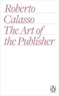 Book Cover for The Art of the Publisher by Roberto Calasso