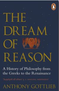Book Cover for The Dream of Reason by Anthony Gottlieb