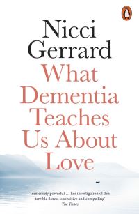 Book Cover for What Dementia Teaches Us About Love by Nicci Gerrard