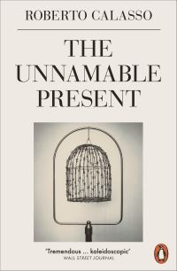 Book Cover for The Unnamable Present by Roberto Calasso