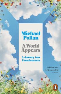 Book Cover for A World Appears by Michael Pollan