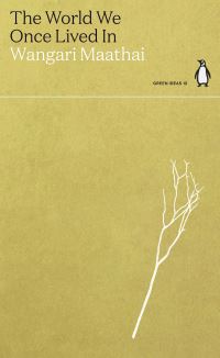 Book Cover for The World We Once Lived In by Wangari Maathai, Wangari Maathai