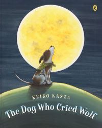 Book Cover for The Dog Who Cried Wolf by Keiko Kasza