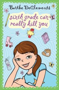 Book Cover for Sixth Grade Can Really Kill You by Barthe DeClements