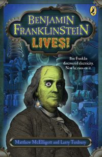 Book Cover for Benjamin Franklinstein Lives! by Matthew McElligott, Larry David Tuxbury