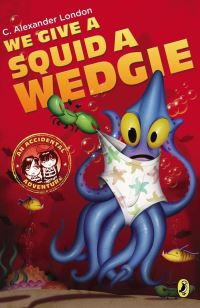 Book Cover for We Give a Squid a Wedgie by C Alexander London