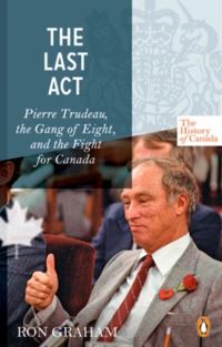 Book Cover for The History of Canada Series - The Last Act: Pierre Trudeau by Ron Graham