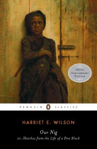Book Cover for Our Nig, or, Sketches from the Life of a Free Black by Harriet E. Wilson, P. Gabrielle Foreman, Reginald H. Pitts
