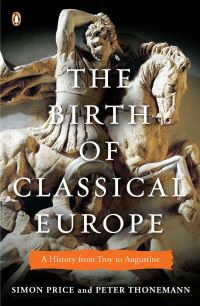 Book Cover for The Birth of Classical Europe by Simon Price, Peter Thonemann